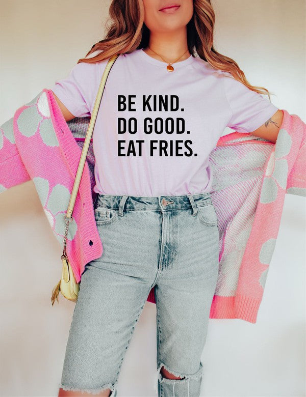 Be Kind. Do Good. Eat Fries. Softstyle Tee