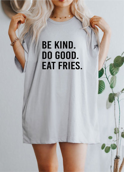 Be Kind. Do Good. Eat Fries. Softstyle Tee