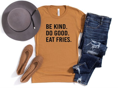 Be Kind. Do Good. Eat Fries. Softstyle Tee