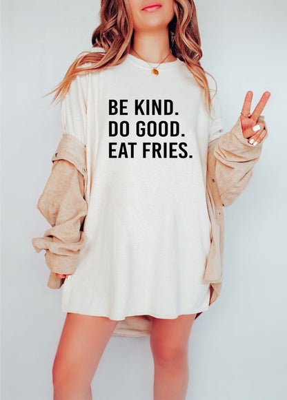 Be Kind. Do Good. Eat Fries. Softstyle Tee